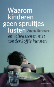 Waarom kinderen geen spruitjes lusten - 9789002222757 - Audrey Eertmans