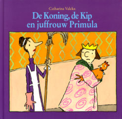 De Koning, de Kip en juffrouw Primula - 9789061696933 - Catharina Valckx