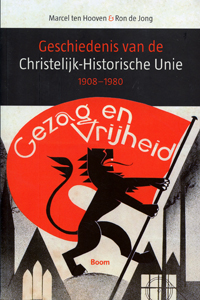 Geschiedenis van de Christelijk-Historische Unie 1908-1980 - 9789085066491 - Marcel ten Hooven