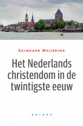 Het Nederlands christendom in de twintigste eeuw - 9789050188746 - Eginhard Meijering