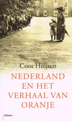 Nederland en het verhaal van Oranje - 9789460033377 - Coos Huijsen