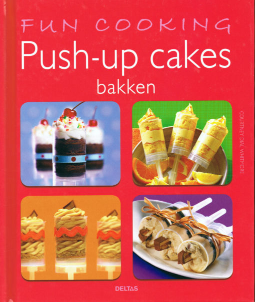 Fun cooking. Push-up cakes bakken - 9789044734744 - Courtney Dial Courtney Dial Whitmore