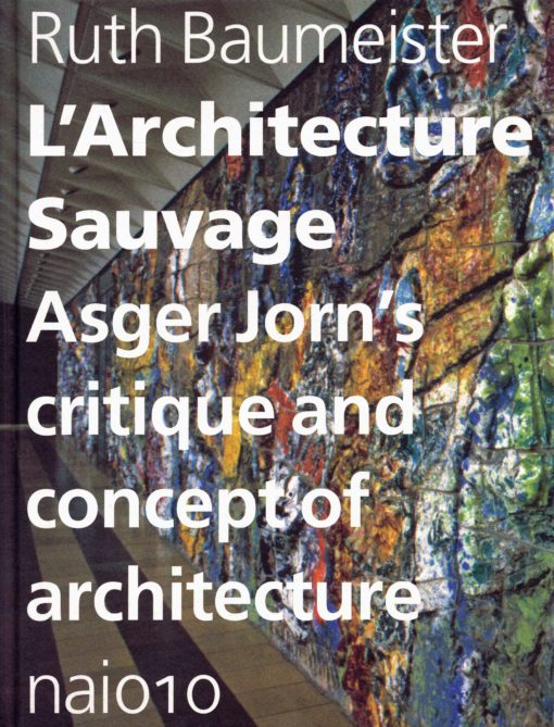 L’Architecture Sauvage Asger Jorn’s critique and concept of architecture - 9789462080003 - Ruth Baumeister