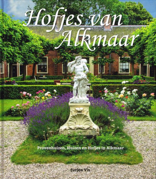Hofjes van Alkmaar - 9789082130706 - Jurjen Vis