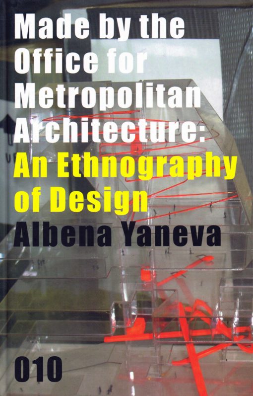 Made by the Office for Metropolitan Architecture: An Ethnography of Design - 9789064507144 - Albena Yaneva