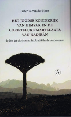 Het Joodse koninkrijk van Himyar en de Christelijke martelaars van Nadjrân - 9789025307769 - Pieter Q. van der Horst