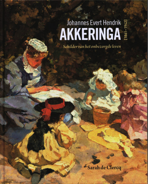Johannes Evert Hendrik Akkeringa (1861-1942) - 9789055947065 - Sarah de Clercq