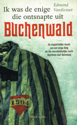 Ik was de enige die ontsnapte uit Buchenwald - 9789492159403 - Edmond Vandievoet