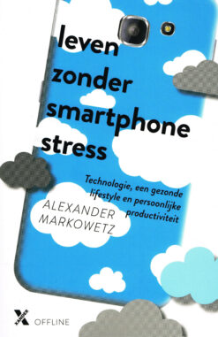 Leven zonder smartphonestress - 9789401605243 - Alexander Markowetz