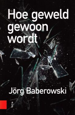 Hoe geweld gewoon wordt - 9789462982505 - Jörg Baberowski