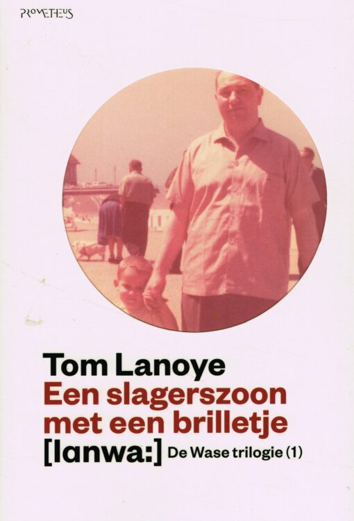 Een slagerszoon met een brilletje - 9789044619966 - Tom Lanoye