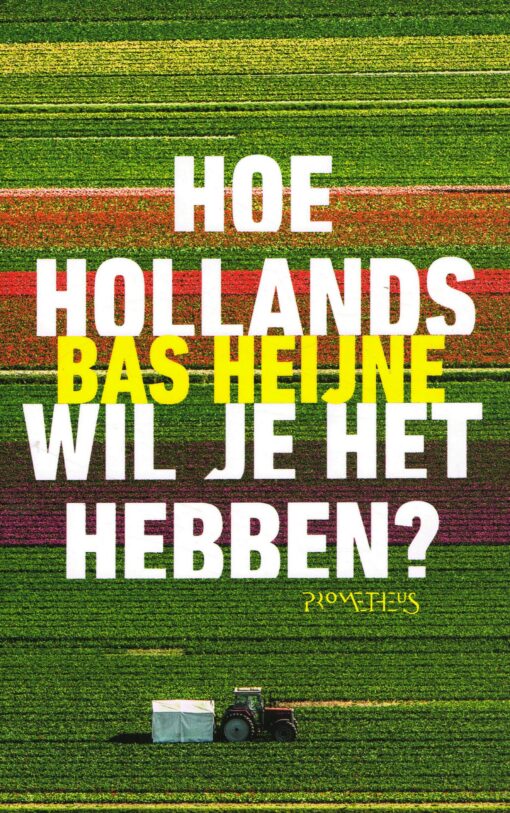 Hoe Hollands wil je het hebben - 9789044637939 - Bas Heijne