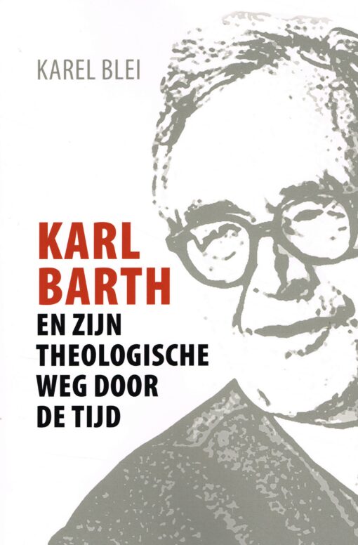 Karl Barth en zijn theologische weg door de tijd - 9789023955375 - Karel Blei