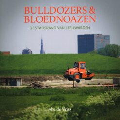 Bulldozers & bloednoazen - 9789033004315 - Abe de Vries