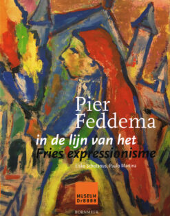 Pier Feddema, in de lijn van het Fries Expressionisme - 9789056153519 - Elske Schotanus
