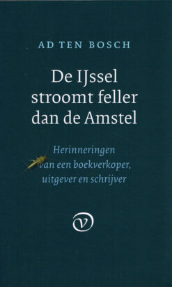 De IJssel stroomt feller dan de Amstel - 9789028290051 - Ad Ten Bosch