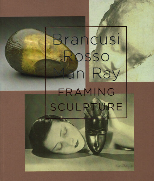 Brancusi, Rosso, Man Ray – Framing Sculpture - 9789069182698 -  