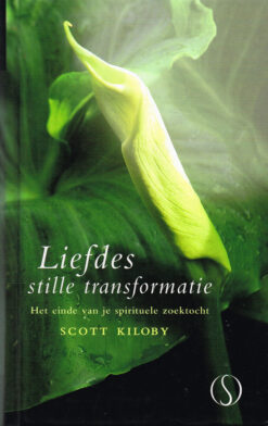 Liefdes stille transformatie - 9789077228685 - Scott Kiloby