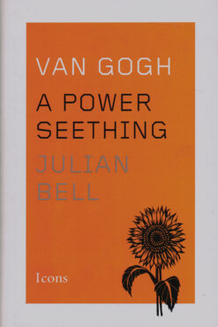 Van Gogh, a Power Seething - 9780544343733 - Julian Bell
