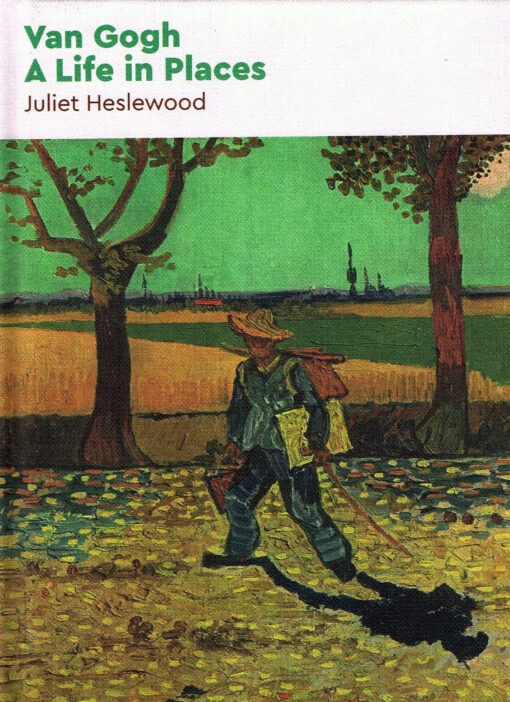 Van Gogh, a Life in Places - 9781911604648 - Juliet Heslewood
