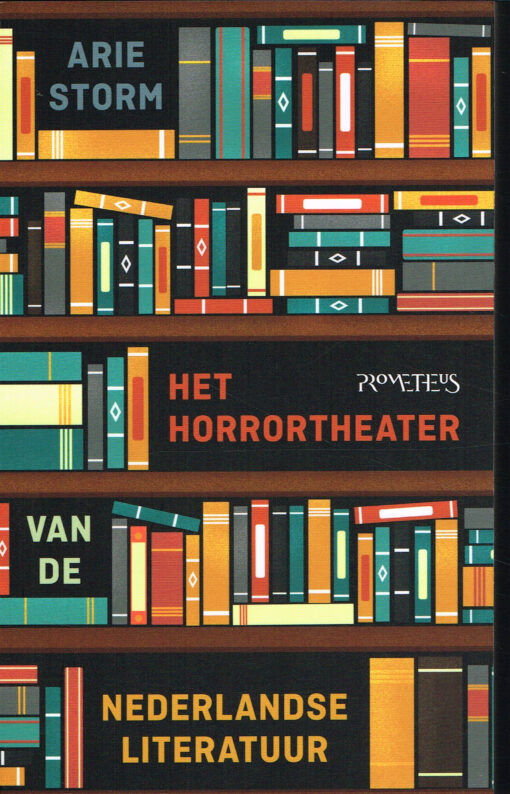 Het horrortheater van de Nederlandse literatuur - 9789044632156 - Arie Storm