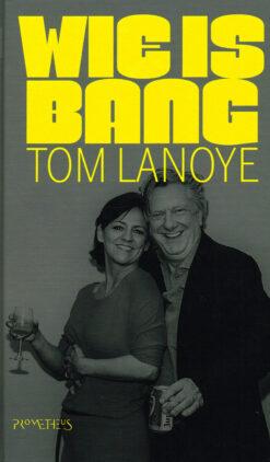 Wie is bang - 9789044642582 - Tom Lanoye