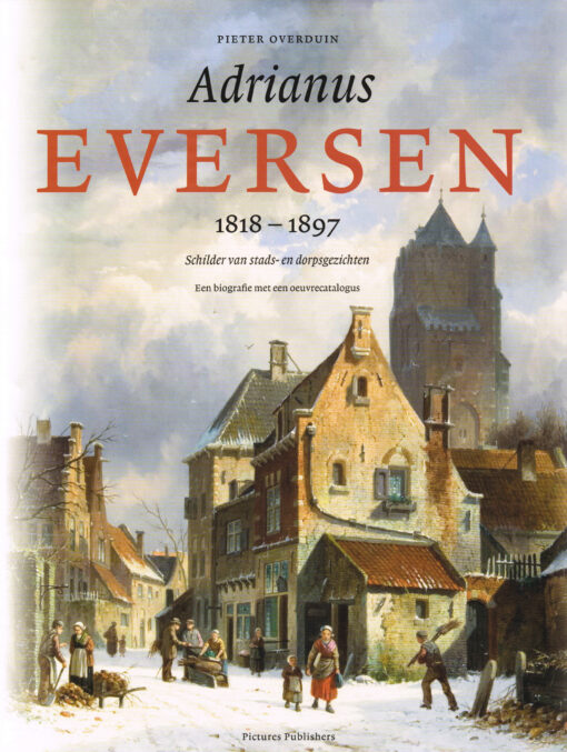 Adrianus Eversen 1818-1897 - 9789073187665 - Pieter Overduin