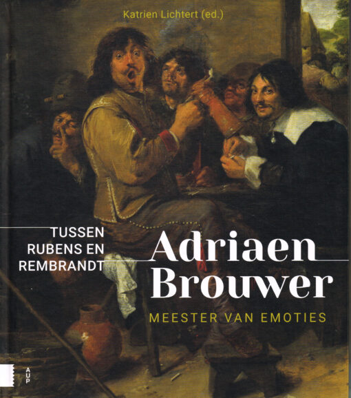 Adriaen Brouwer. Meester van emoties - 9789462989771 - Katrien Lichtert (red.)