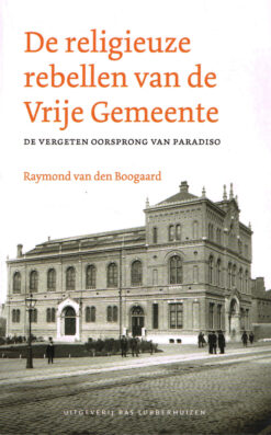 De religieuze rebellen van de Vrije Gemeente - 9789059375130 - Raymond van den Boogaard