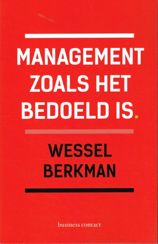 Management zoals het bedoeld is - 9789047006770 - Wessel Berkman