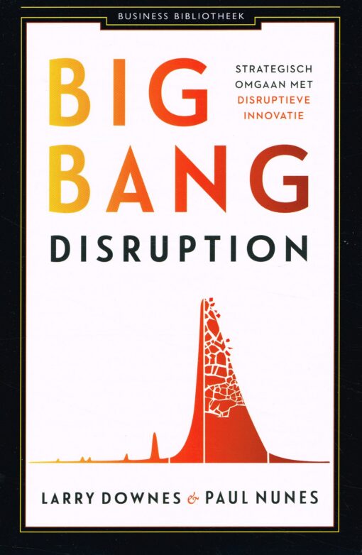 Big Bang Disruption - 9789047007678 - Larry Downes