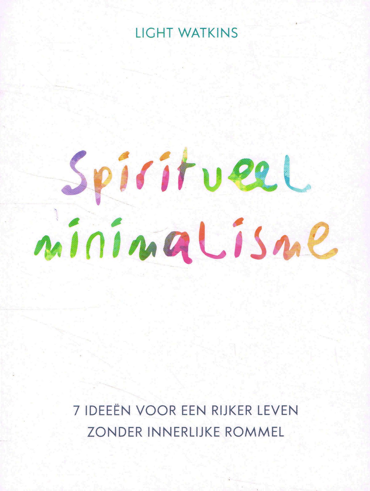 Spiritueel minimalisme - 9789043929974 - Light Watkins