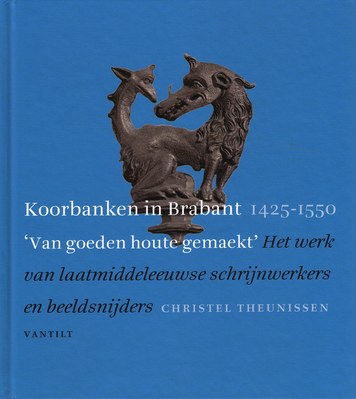 Koorbanken in Brabant 1425-1550 - 9789460043338 - Christel Theunissen