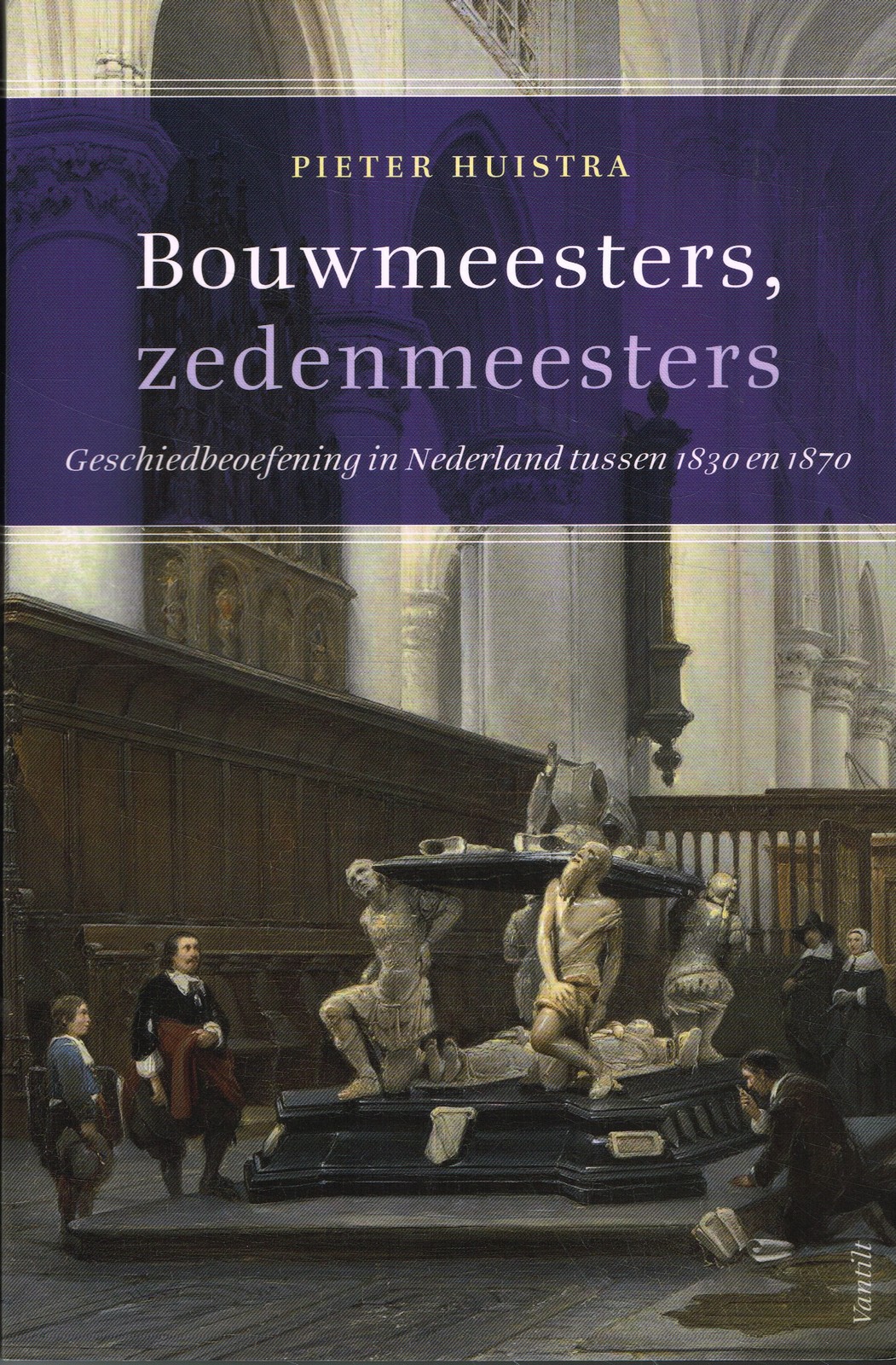 Bouwmeesters, zedenmeesters - 9789460043802 - Pieter Huistra