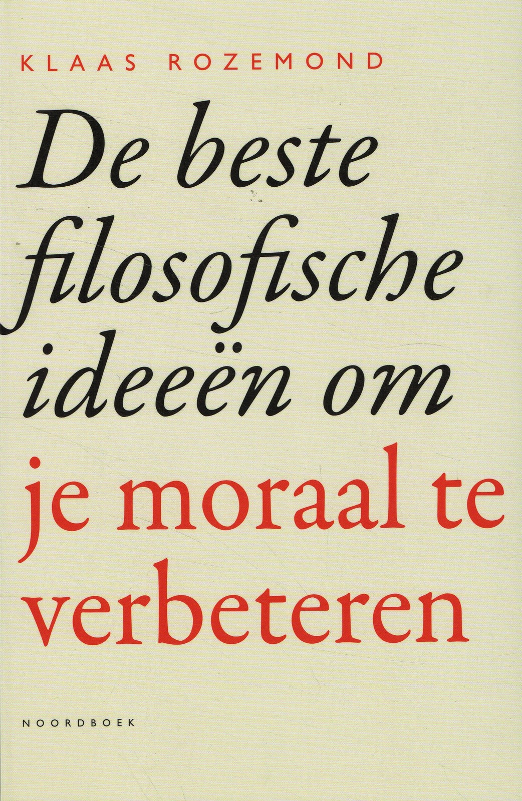 De beste filosofische ideeën om je moraal te verbeteren - 9789056156787 - Klaas Rozemond