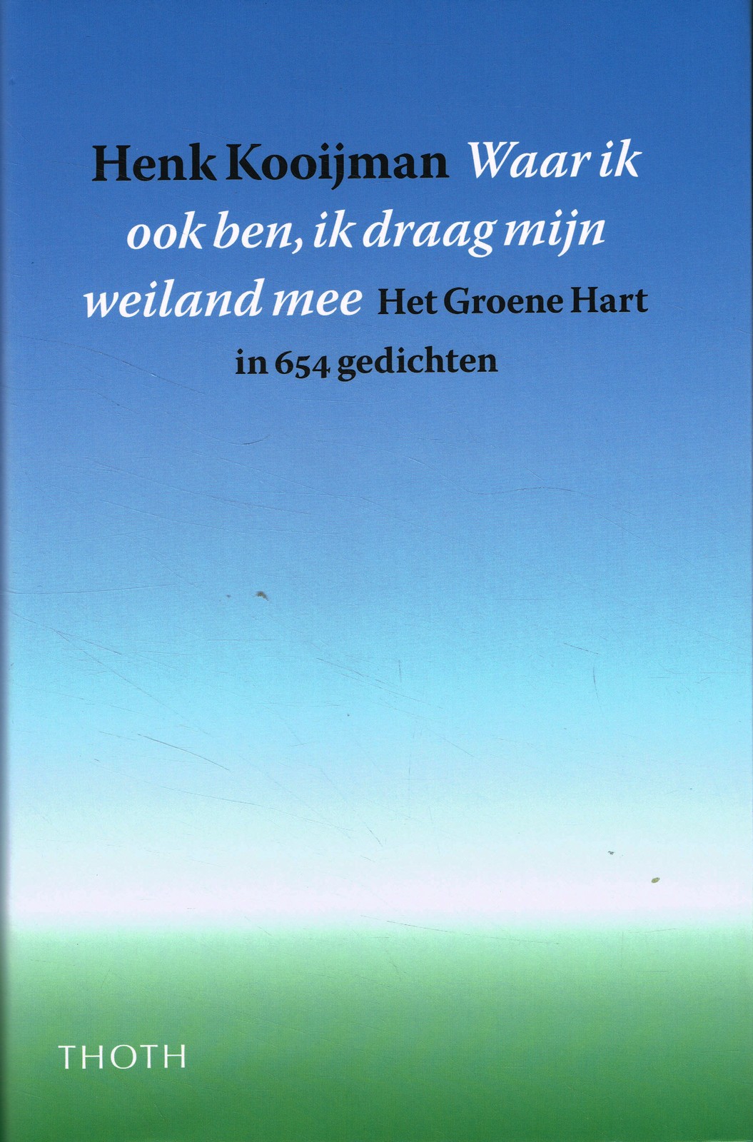 Waar ik ook ben, ik draag mijn weiland mee - 9789068684995 - Henk Kooijman